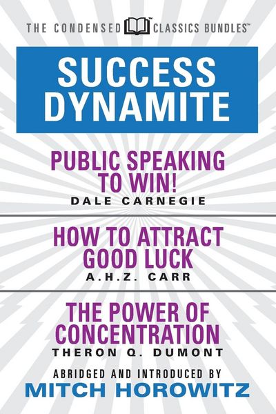 Produktbild: Success Dynamite (Condensed Classics): Featuring Public Speaking to Win!, How to Attract Good Luck, and the Power of Concentration