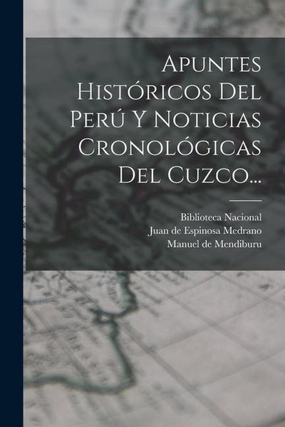 Produktbild: Apuntes Hist&oacute;ricos Del Per&uacute; Y Noticias Cronol&oacute;gicas Del Cuzco...