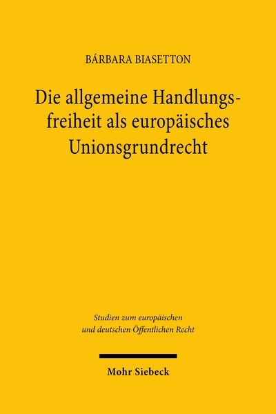 Produktbild: Die allgemeine Handlungsfreiheit als europ&auml;isches Unionsgrundrecht