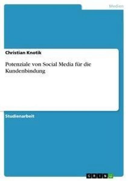 Potenziale von Social Media für die Kundenbindung, Taschenbuch von Christian Knotik, GRIN, 9783656280941