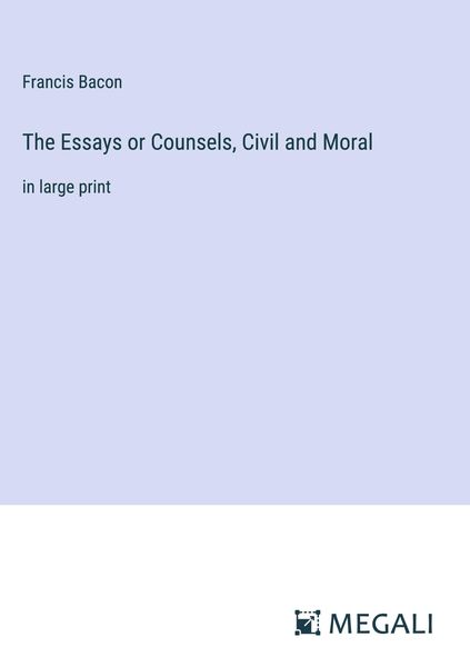 Produktbild: The Essays or Counsels, Civil and Moral