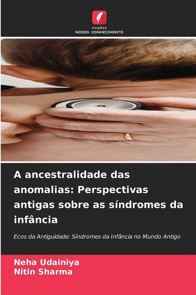 Produktbild: A ancestralidade das anomalias: Perspectivas antigas sobre as s&iacute;ndromes da inf&acirc;ncia