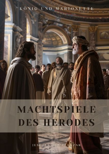 Machtspiele des Herodes, Gebundene Ausgabe von Jeschua ben Eleazar, Tredition, 9783384302861