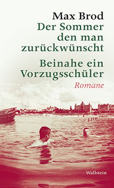 Der Sommer den man zurückwünscht / Beinahe ein Vorzugsschüler, Gebundene Ausgabe von Max Brod, Wallstein Verlag, 978-3-8353-1338-5