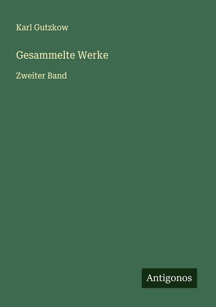 Gesammelte Werke, Taschenbuch von Karl Gutzkow, Antigonos Verlag, 9783566008710
