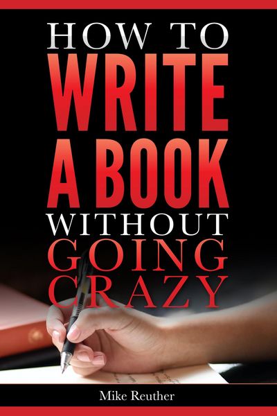 Produktbild: How to Write a Book Without Going Crazy (Mike Reuther Writing Books)