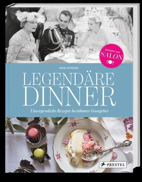 Legendäre Dinner: Unvergessliche Rezepte berühmter Gastgeber -