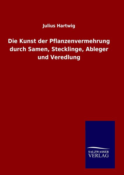 Produktbild: Die Kunst der Pflanzenvermehrung durch Samen, Stecklinge, Ableger und Veredlung