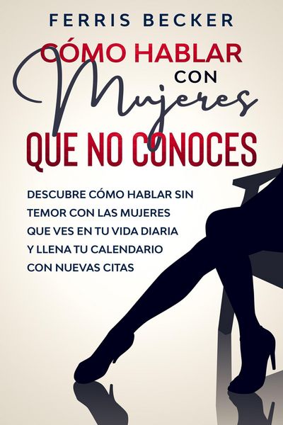 Produktbild: C&oacute;mo Hablar con Mujeres que no Conoces: Descubre c&oacute;mo hablar sin temor con las mujeres que ves en tu vida diaria y llena tu calendario con nuevas cita