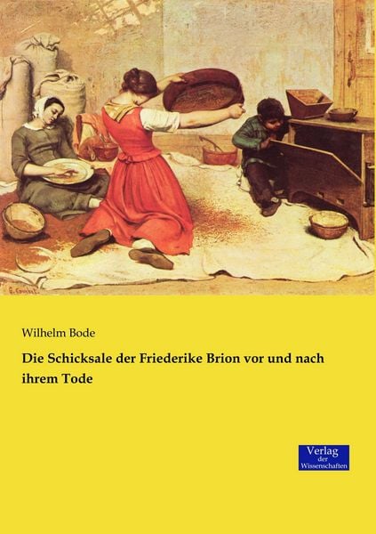 Die Schicksale der Friederike Brion vor und nach ihrem Tode, Taschenbuch von Wilhelm Bode, Verlag der Wissenschaften, 9783957008091