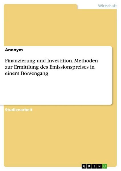 Produktbild: Finanzierung und Investition. Methoden zur Ermittlung des Emissionspreises in einem B&ouml;rsengang