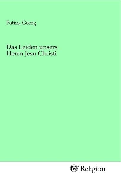 Produktbild: Das Leiden unsers Herrn Jesu Christi