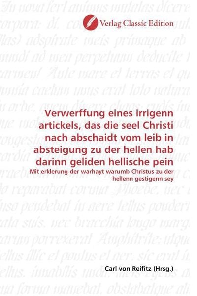Produktbild: Verwerffung eines irrigenn artickels, das die seel Christi nach abschaidt vom leib in absteigung zu der hellen hab darinn geliden hellische pein