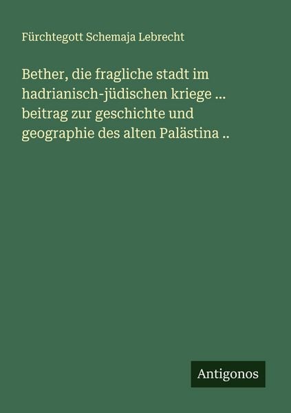 Produktbild: Bether, die fragliche stadt im hadrianisch-j&uuml;dischen kriege ... beitrag zur geschichte und geographie des alten Pal&auml;stina ..