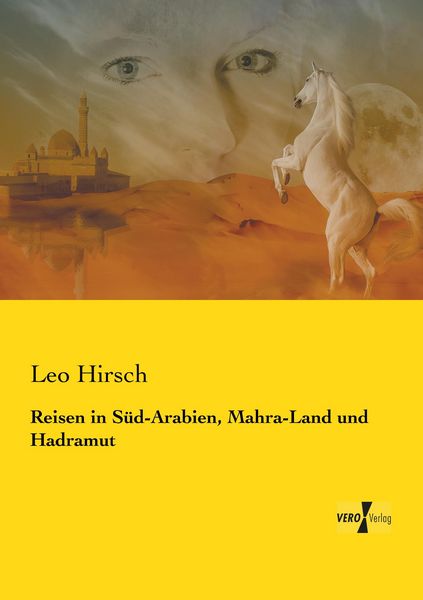 Reisen in Süd-Arabien, Mahra-Land und Hadramut, Taschenbuch von Leo Hirsch, BoD - Books on Demand, 9783957387899