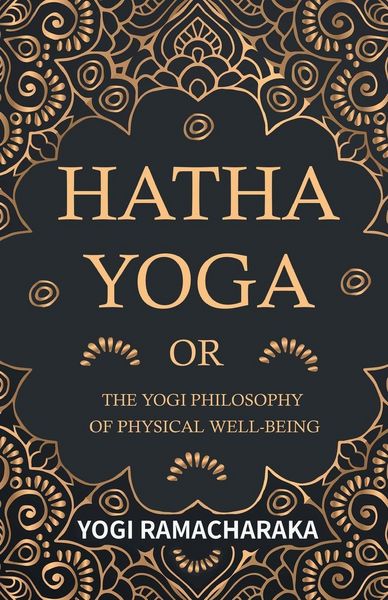 Produktbild: Hatha Yoga Or, The Yogi Philosophy of Physical Well-Being