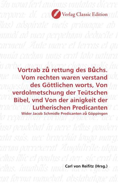 Produktbild: Vortrab z rettung des B chs. Vom rechten waren verstand des G&ouml;ttlichen worts, Von verdolmetschung der Te&uuml;tschen Bibel, vnd Von der ainigkeit der Luthe