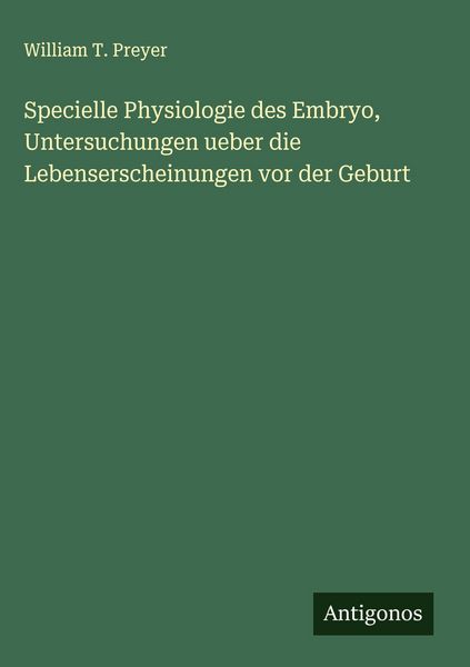 Produktbild: Specielle Physiologie des Embryo, Untersuchungen ueber die Lebenserscheinungen vor der Geburt