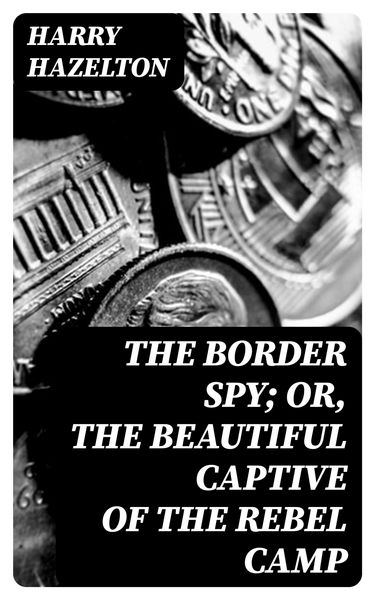 Produktbild: The Border Spy; or, The Beautiful Captive of the Rebel Camp