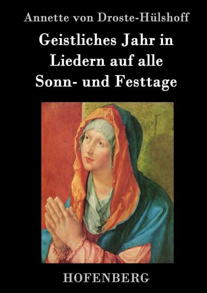 Geistliches Jahr in Liedern auf alle Sonn- und Festtage, Gebundene Ausgabe von Annette von Droste-Hülshoff, Hofenberg, 9783843042406