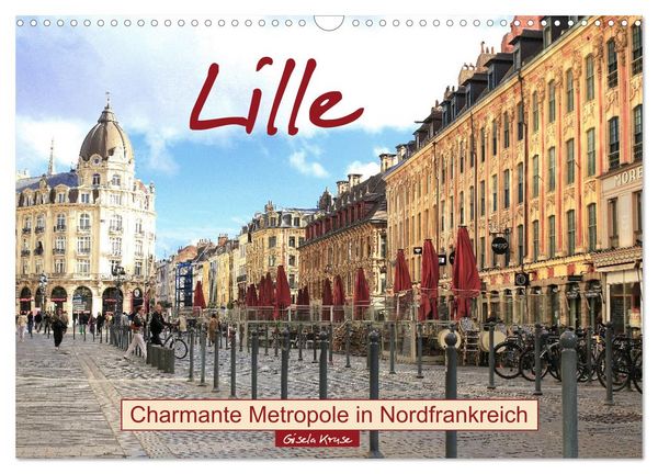 Lille - Charmante Metropole in Nordfrankreich (Wandkalender 2026 DIN A3 quer), CALVENDO Monatskalender