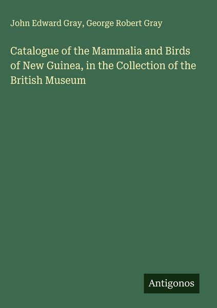 Produktbild: Catalogue of the Mammalia and Birds of New Guinea, in the Collection of the British Museum