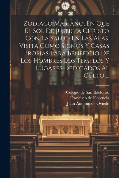 Produktbild: Zodiaco Mariano, En Que El Sol De Justicia Christo Con La Salud En Las Alas, Visita Como Signos Y Casas Propias Para Beneficio De Los Hombres Los Temp