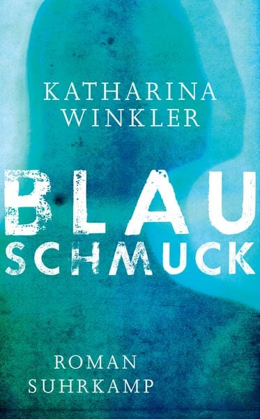 Blauschmuck, Taschenbuch von Katharina Winkler, Suhrkamp, 978-3-518-46771-8