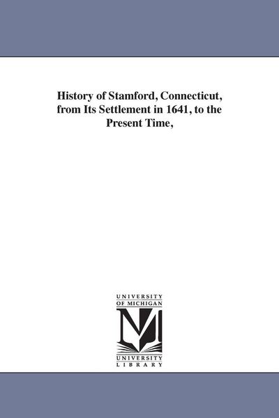 Produktbild: History of Stamford, Connecticut, from Its Settlement in 1641, to the Present Time,