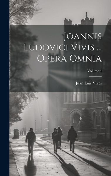 Produktbild: Joannis Ludovici Vivis ... Opera Omnia; Volume 4
