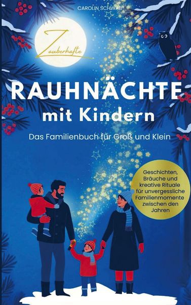 Zauberhafte Rauhnächte mit Kindern | Das Familienbuch für Groß und Klein, Taschenbuch von Carolin Schwab, Kalia Verlag, 9789403852133