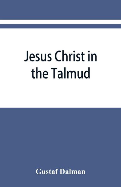 Produktbild: Jesus Christ in the Talmud, Midrash, Zohar, and the liturgy of the synagogue