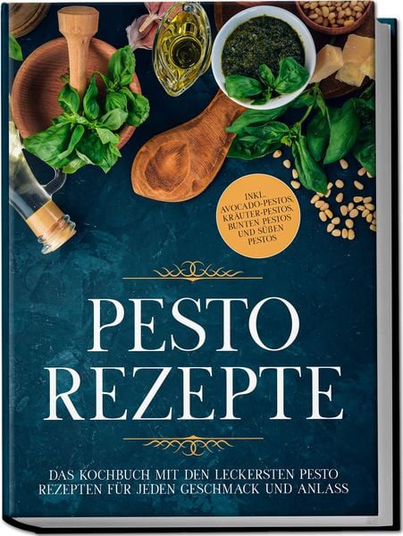 Pesto Rezepte: Das Kochbuch mit den leckersten Pesto Rezepten für jeden Geschmac, Paperback von Maria Wien, Edition Lunerion, 9783969306734
