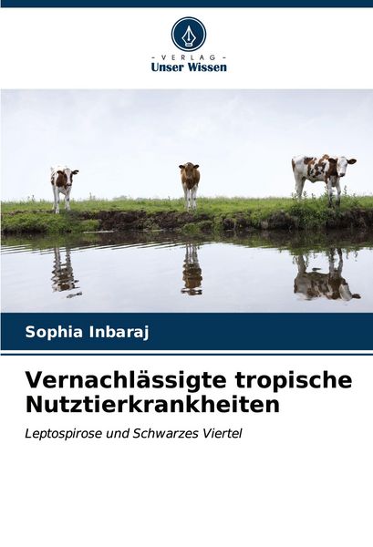 Vernachlässigte tropische Nutztierkrankheiten, Taschenbuch von Sophia Inbaraj, Verlag Unser Wissen, 9786207014019
