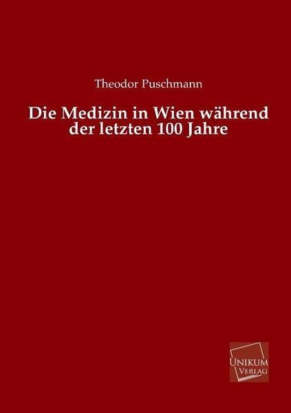 Produktbild: Puschmann, T: Medizin in Wien w&auml;hrend der letzten 100 Jahre