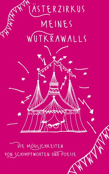 Lästerzirkus meines Wutkrawalls, Taschenbuch von Tina Hüsch, BoD – Books on Demand, 9783753417189