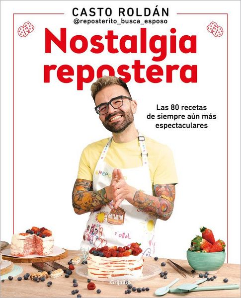 Produktbild: Nostalgia Repostera: Las 80 Recetas de Siempre A&uacute;n M&aacute;s Espectaculares / Confectionery Nostalgia