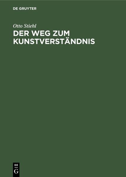 Der Weg zum Kunstverständnis, Gebundene Ausgabe von Otto Stiehl, De Gruyter, 978-3-11-125826-3