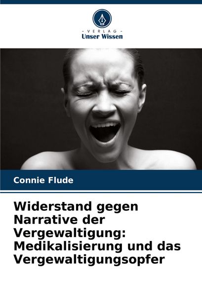 Produktbild: Widerstand gegen Narrative der Vergewaltigung: Medikalisierung und das Vergewaltigungsopfer