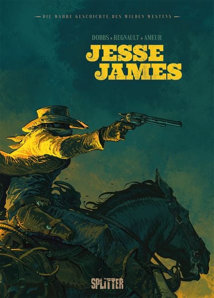 Die wahre Geschichte des Wilden Westens: Jesse James, Gebundene Ausgabe von Dobbs, Splitter-Verlag, 9783987211201