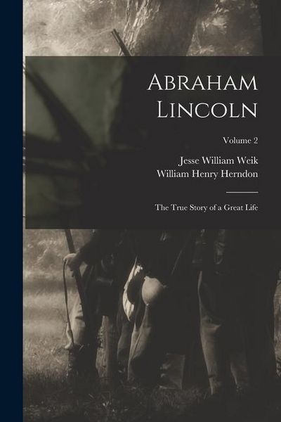 Produktbild: Abraham Lincoln; the True Story of a Great Life; Volume 2