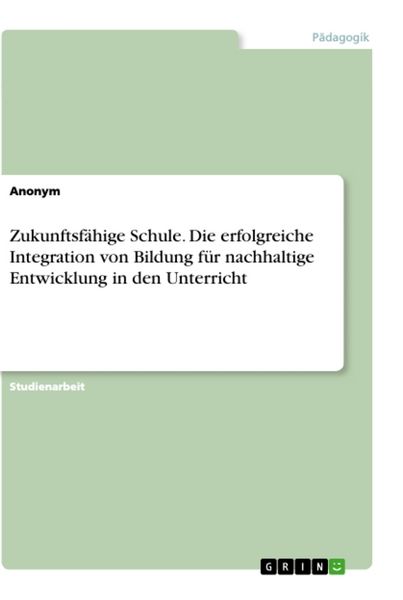 Produktbild: Zukunftsf&auml;hige Schule. Die erfolgreiche Integration von Bildung f&uuml;r nachhaltige Entwicklung in den Unterricht