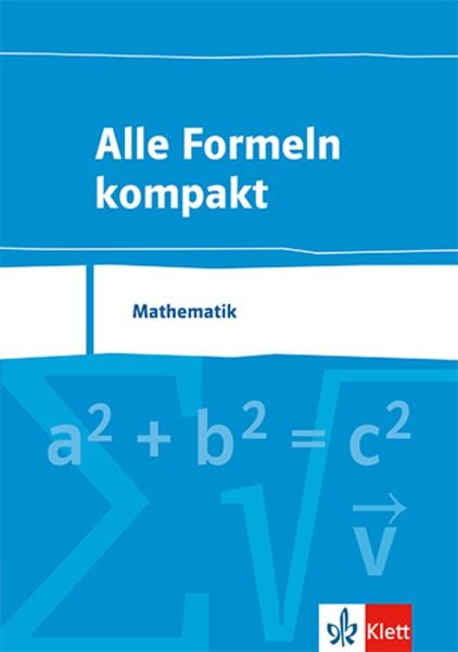 Alle Formeln kompakt. Formelsammlung Mathematik 8. bis 13. Schuljahr