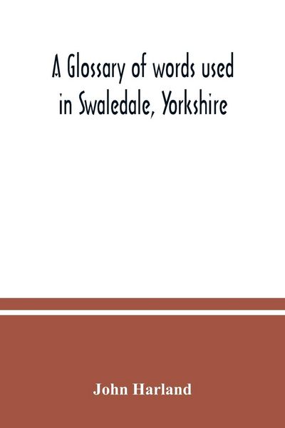 Produktbild: A glossary of words used in Swaledale, Yorkshire