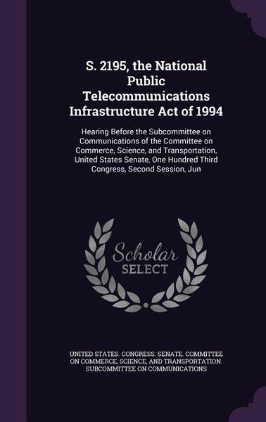 Produktbild: S. 2195, the National Public Telecommunications Infrastructure Act of 1994: Hearing Before the Subcommittee on Communications of the Committee on Comm