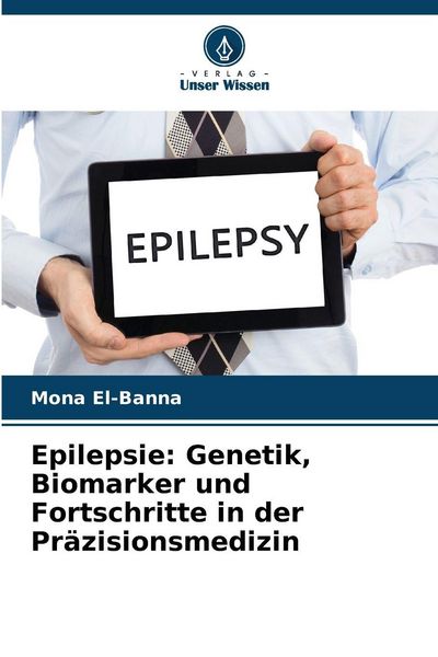 Produktbild: Epilepsie: Genetik, Biomarker und Fortschritte in der Pr&auml;zisionsmedizin
