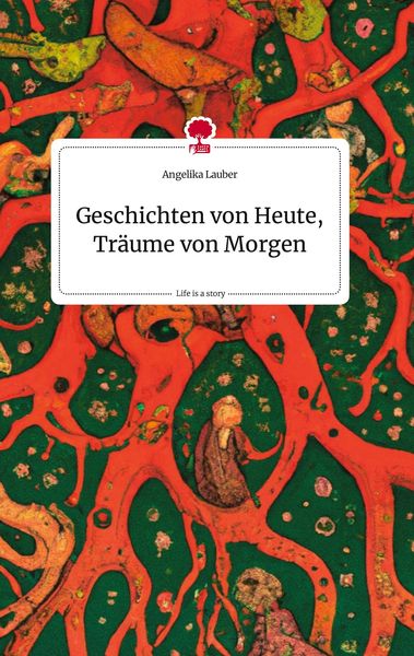 Produktbild: Geschichten von Heute, Tr&auml;ume von Morgen. Life is a Story - story.one