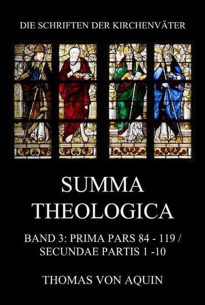 Summa Theologica, Band 3: Prima Pars, Quaestiones 84- 119, Secundae Partis 1 - 10, Taschenbuch von Thomas Aquin, Jazzybee Verlag, 9783849664138