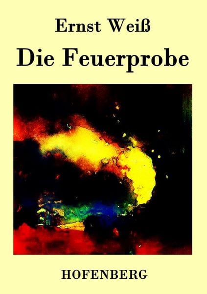 Die Feuerprobe, Taschenbuch von Ernst Weiss, BoD - Books on Demand, 9783843033817
