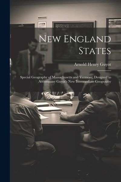 Produktbild: New England States; Special Geography of Massachusetts and Vermont; Designed to Accompany Guyot's New Intermediate Geography